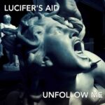 Lucifer’s Aid – Unfollow Me