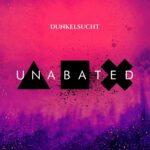 Dunkelsucht – Unabated