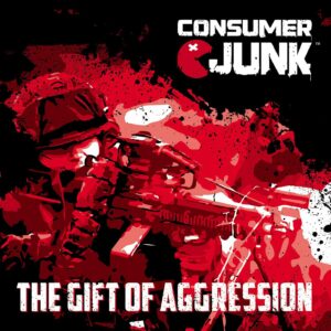 Consumer Junk - The Gift of Aggression