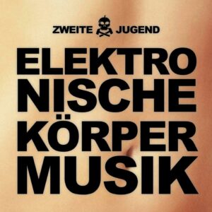 Zweite-Jugend - Elektronische-Körpermusik