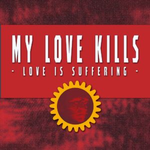 My Love Kills - Love Is Suffering
