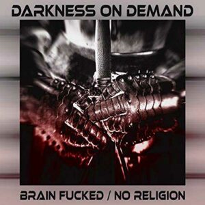 Darkness on Demand - Brain Fucked / No Religion