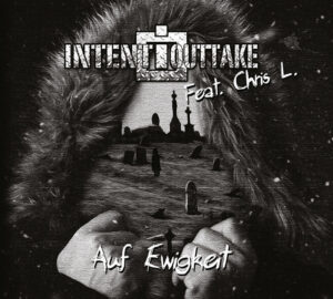 Intent:Outtake feat. Chris L. - Auf Ewigkeit