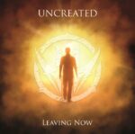 Uncreated`s „Leaving Now“