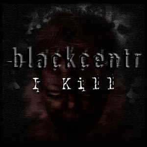 Blackcentr – I kill