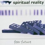 Spiritual Reality – Fear Future