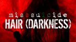 MissSuicide – Hair (Darkness)