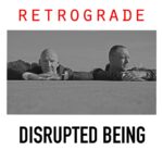 Disrupted Being – Retrograde