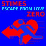 5TimesZero`s „Escape From Love“