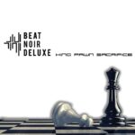 Beat Noir Deluxe`s neue heisst „King Pawn Sacrifice“