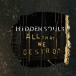 Hidden Souls – All That We Destroy