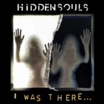 Hidden Souls – I Was There…