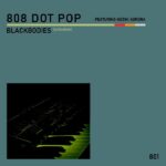 808 Dot Pop – Blackbodies