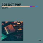 808 Dot Pop – Kelvin