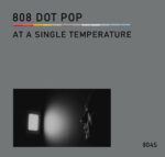 808 Dot Pop – At A Single Temperature