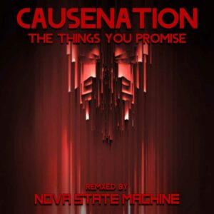 Causenation - The Things You Promise - Nova State Machine Remixes