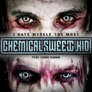 Chemical Sweet Kid - I Hate Myself The Most (feat. Chris Harms)