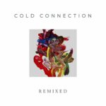 Cold Connection – Remixed