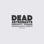 Dead Astronauts – Unhappy Woman (Maragakis Remix)
