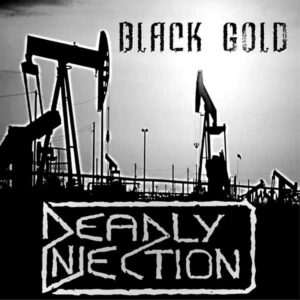 Deadly Injection - Black Gold