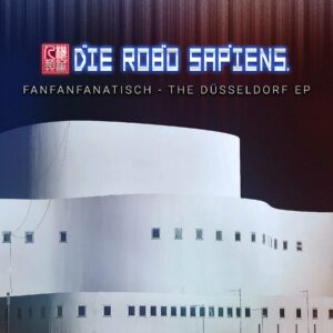 Die Robo Sapiens - Fan Fan Fanatisch – The Düsseldorf EP