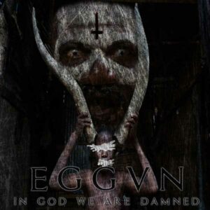 Eggvn - In God We Are Damned
