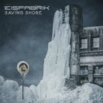Eisfabrik – Saving Shore