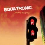 Equatronic – Always the Same