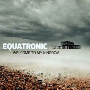 Equatronic - Welcome To My Kingdom