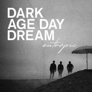 Eutropic - Dark Age Day Dream (Vinyl)