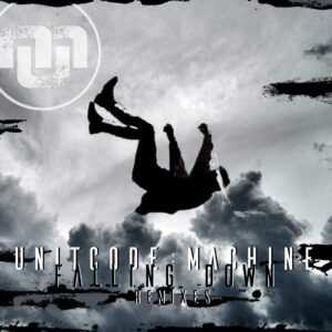 Unitcode:Machine - Falling Down (Remixes)