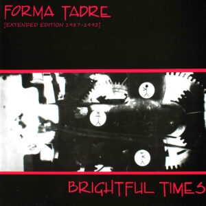 Forma Tadre - Brightful Times [Extended Edition 1987​-​1992]