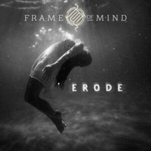 Frame of Mind - Erode