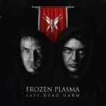 Frozen Plasma – Safe. Dead. Harm