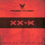 Frozen Plasma – Tanz Die Revolution