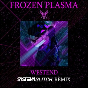Frozen Plasma - Westend (Syst3m Glitch Remix)