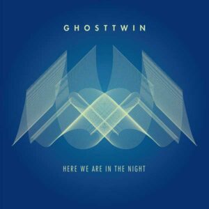 Ghost Twin - Here We Are In The Night