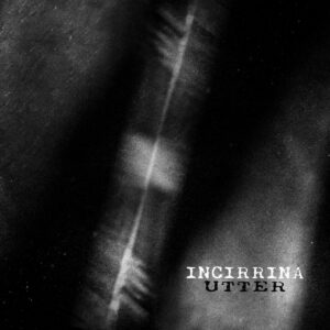 Incirrina - Utter