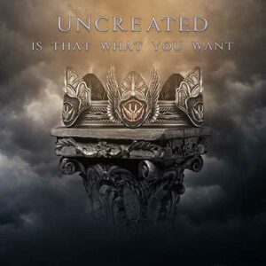 Uncreated - Is That What You Want