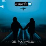 Mesh – Kill Your Darlings