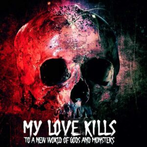 My Love Kills - To A World Of Gods and Monsters