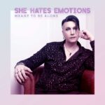 She Hates Emotions – Meant to be alone