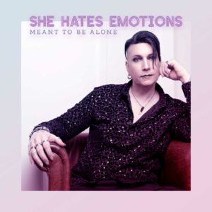 She Hates Emotions - Meant to be alone