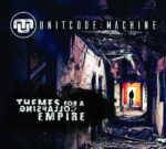 Unitcode:Machine – Themes For A Collapsing Empire