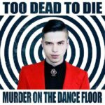 Too Dead To Die – Murder On The Dance Floor