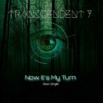 Transcendent 7 – Now It’s My Turn