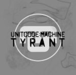 Unitcode:Machine – Tyrant