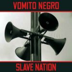 Vomito Negro – Slave Nation