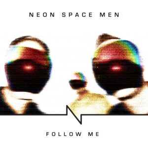 Neon Space Men - Follow Me