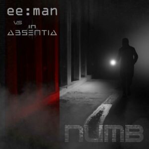 ee:man - Numb (ee​:​man vs. In Absentia)